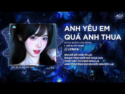 Anh Yêu Em Quá Anh Thua (Bản Chuẩn TikTok) | Lê Gia Quân - Sẽ Chẳng Một Ai Bận Tâm Anh Yêu Em Quá thumbnail