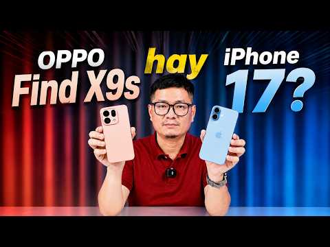 So sánh OPPO Find X9s vs iPhone 17: BẰNG TIỀN CHỌN MÁY NÀO HƠN? thumbnail