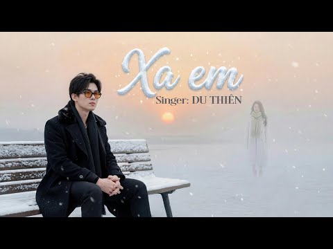 XA EM (SOLO VERSION) -  DU THIÊN | COMPOSER: THANH HƯNG | MUSIC VIDEO thumbnail