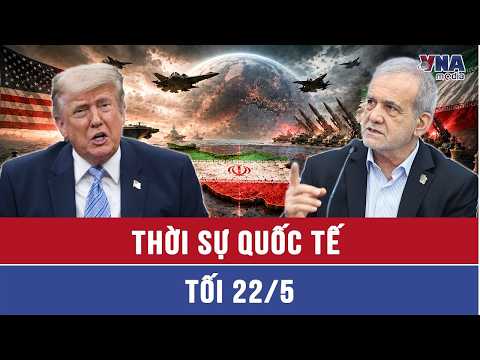 Thời sự Quốc tế tối 22/5: Iran thách thức tối hậu thư của Tổng thống Trump, cự tuyệt đề nghị của Nga thumbnail