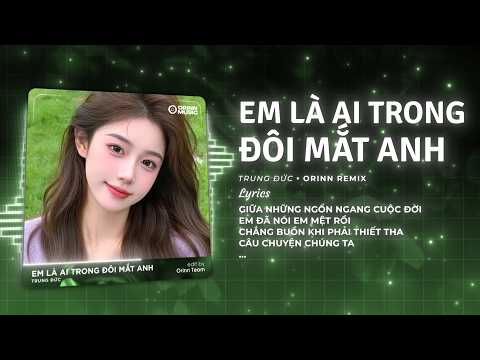 Em Là Ai Trong Đôi Mắt Anh (Orinn Remix) - Nguyễn Trung Đức | Và Còn Gì Đâu Sau Những Đắm Đuối Remix thumbnail