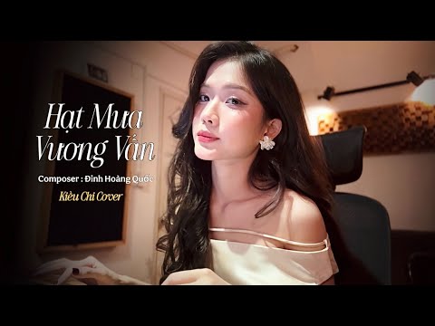 HẠT MƯA VƯƠNG VẤN - ĐINH HOÀNG QUỐC x KIỀU CHI thumbnail