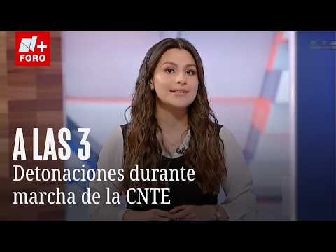 Reportan detonaciones en manifestación de la CNTE | A Las Tres con Noelia Jiménez: 27 de mayo 2026 thumbnail