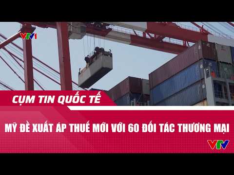 Mỹ đề xuất áp thuế mới với 60 đối tác thương mại | Cụm tin | VTV24 thumbnail