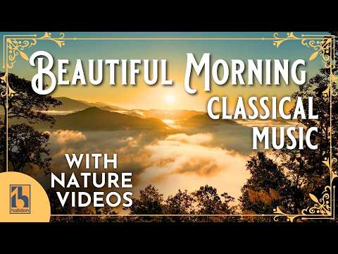 Classical Music for a Beautiful Morning | with Gorgeous Nature Videos! thumbnail