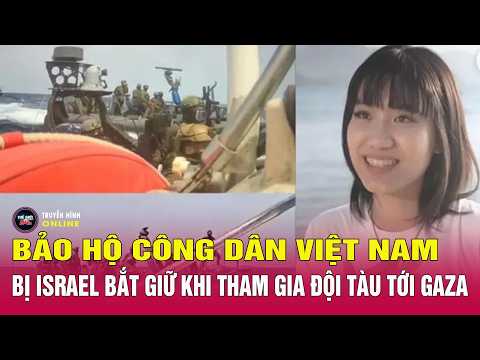 Đại sứ quán Việt Nam thông tin về cô gái Việt bị Israel bắt khi đi cứu trợ Dải Gaza | Thế giới 24h thumbnail