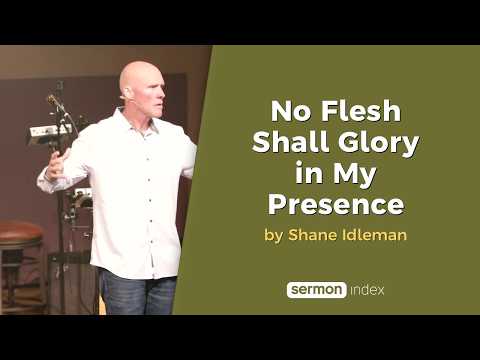 No Flesh Shall Glory in My Presence by Shane Idleman thumbnail