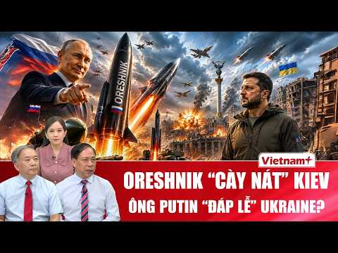 Chuyên gia: Ông Putin “đáp lễ” bằng Oreshnik, Thủ đô Kiev rung chuyển sau một đêm? thumbnail
