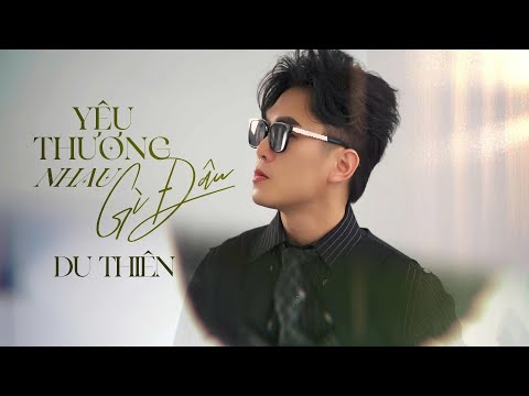 YÊU THƯƠNG NHAU GÌ ĐÂU - DU THIÊN | COMPOSER: TÀI NGUYỄN | LYRIC VIDEO thumbnail