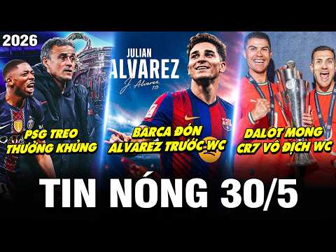 TIN NÓNG BÓNG ĐÁ 30/5| BARCA ĐÓN ALVAREZ TRƯỚC WC, PSG TREO THƯỞNG KHỦNG, DALOT MONG RONALDO VÔ ĐỊCH thumbnail
