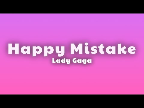 Lady Gaga - Happy Mistake (Lyrics) thumbnail