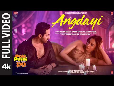 Angdayi (Full Video) | Pati Patni Aur Woh Do | Ayushmann K | Rakul P | Tanishk,Faheem,Arslan,Zahrah thumbnail