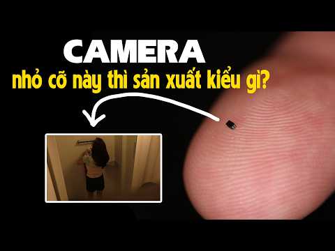 Nguy hiểm thật. Camera giờ nhỏ đến mức này rồi thumbnail