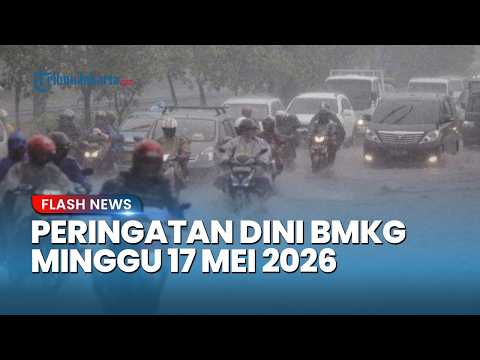 Peringatan Dini Cuaca Besok Minggu 17 Mei 2026, BMKG: Waspada Hujan Lebat & Angin Kencang thumbnail