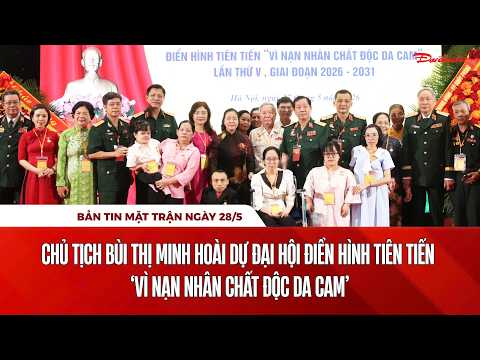 Bản tin Mặt trận sáng 28/5: Đại hội Điển hình tiên tiến “Vì nạn nhân chất độc da cam” thumbnail