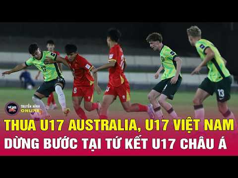 Việt Nam thua đậm Australia ở tứ kết U17 châu Á thumbnail