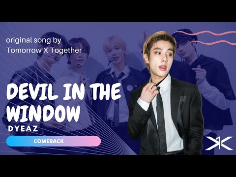 [comeback] Dyeaz - Devil By The Window // original song by @TXT_bighit thumbnail