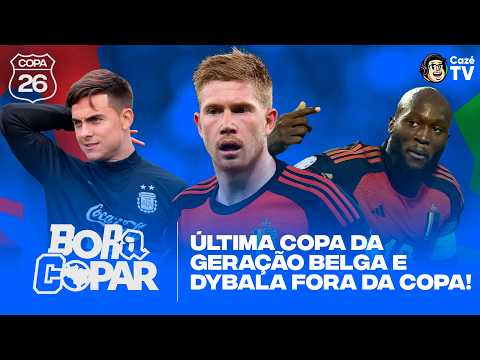 DYBALA FORA DA COPA E A ÚLTIMA DANÇA DA GERAÇÃO BELGA | BORA COPAR #08 thumbnail