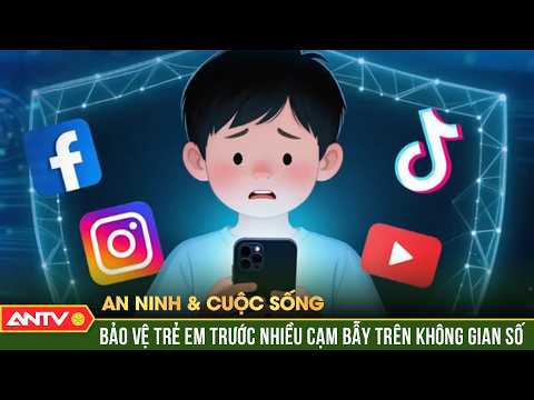 Siết chặt vòng vây bảo vệ trẻ em trước những "cạm bẫy" trực tuyến | An ninh với cuộc sống | ANTV thumbnail