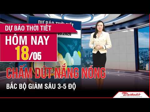 Thời tiết ngày mới 18/05 | Bắc Bộ chính thức chấm dứt nắng nóng gay gắt, nền nhiệt giảm sâu thumbnail