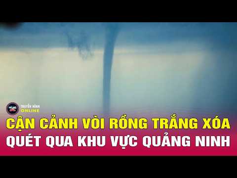Cận cảnh vòi rồng khổng lồ bất ngờ xuất hiện ở Quảng Ninh | Thế giới 24h thumbnail