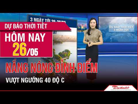 Dự báo thời tiết 26-28/05 | Bắc Bộ và Trung Bộ nắng nóng đỉnh điểm trên 40 độ C thumbnail