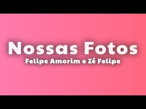 Nossas Fotos – Felipe Amorim e Zé Felipe  (Lyrics) thumbnail