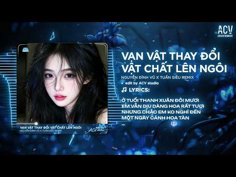 Vạn Vật Thay Đổi Vật Chất Lên Ngôi Remix (Ver Hot Tiktok) | Nguyễn Đình Vũ - Em Muốn Đi Xe Hơi... thumbnail
