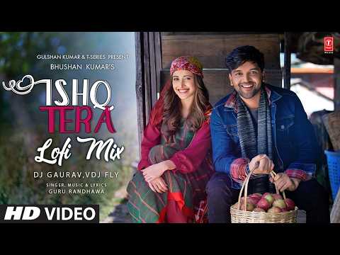 Ishq Tera Lofi Mix | Guru Randhawa | Nushrratt Bharuccha | DJ Gaurav, VDJ Fly | T-Series thumbnail
