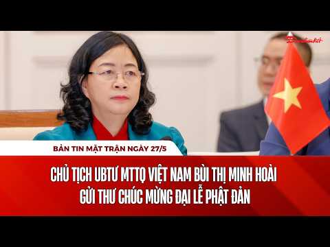 Bản tin Mặt trận sáng 27/5: Chủ tịch Bùi Thị Minh Hoài gửi thư chúc mừng Đại lễ Phật đản thumbnail