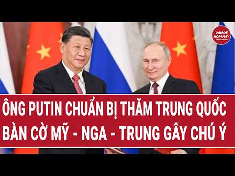 Thời sự quốc tế: Ông Putin chuẩn bị thăm Trung Quốc, bàn cờ Mỹ - Nga - Trung gây chú ý thumbnail