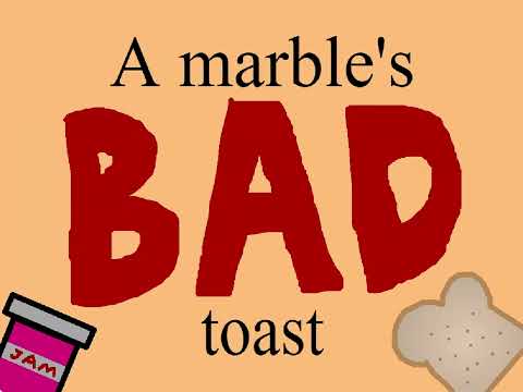 A Marble's Bad Toast - what's left of it thumbnail
