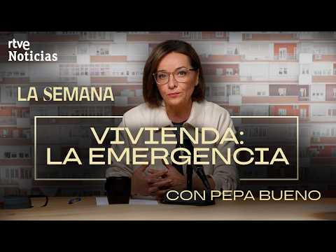 LA SEMANA con PEPA BUENO | CAPÍTULO 5 | VIVIENDA: LA GRAN EMERGENCIA | RTVE Noticias thumbnail