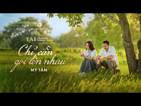MỸ TÂM - CHỈ CẦN GỌI TÊN NHAU (OFFICIAL MV) | OST PHIM TÀI thumbnail