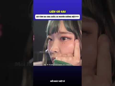 Liệu cô gái có tìm ra cha mình giữa 35 người giống nhau??? thumbnail