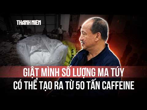 Từ 50 tấn caffeine thu được trong đường dây, có thể tạo ra 150 tấn ma túy thumbnail