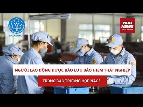 Người lao động bảo lưu bảo hiểm thất nghiệp trong trường hợp nào? thumbnail