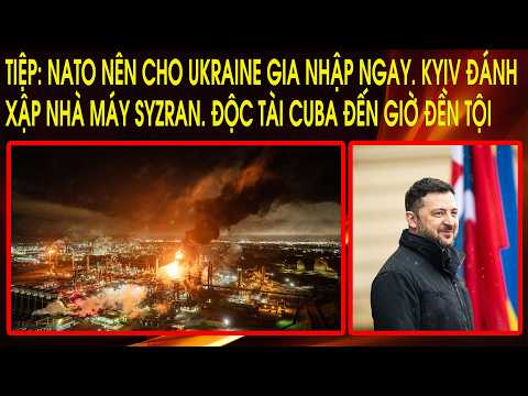 Tiệp: NATO nên cho Ukraine gia nhập ngay. Kyiv đánh xập nhà máy Syzran. Độc tài Cuba đến giờ đền tội thumbnail