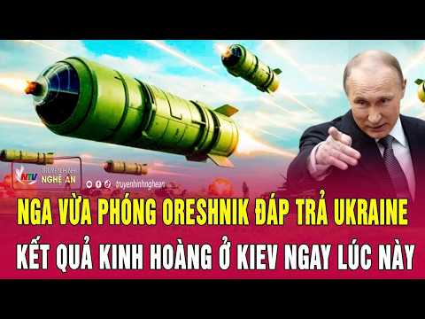 Thời sự quốc tế: Nga vừa phóng Oreshnik đáp trả Ukraine, kết quả kinh hoàng ở Kiev ngay lúc này thumbnail