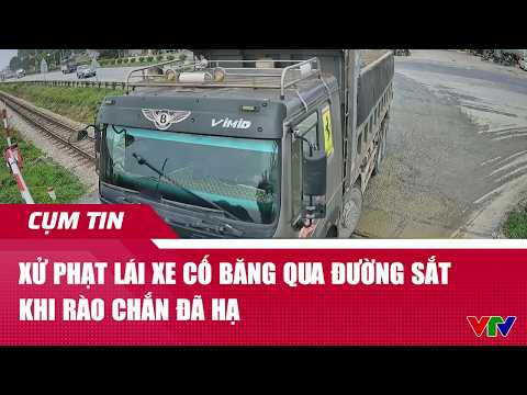 Xử phạt lái xe cố băng qua đường sắt khi rào chắn đã hạ | Cụm tin | VTV24 thumbnail