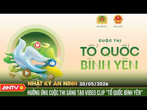 Lễ hưởng ứng Cuộc thi sáng tạo video clip ""Tổ quốc bình yên"" | Nhật ký an ninh ngày 30/5 | ANTV thumbnail