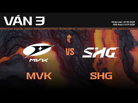 MVK vs SHG | Ván 3 | Vòng Loại Giai Đoạn 2 LCP 2026 thumbnail