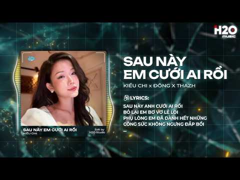 Sau Này Em Cưới Ai Rồi Remix (Đông x Thazh) - Kiều Chi - Sau Này Anh Cưới Ai Rồi Bỏ Lại Em Bơ Vơ thumbnail