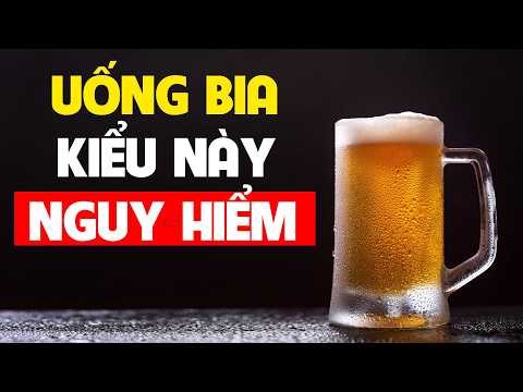 SAI LẦM uống bia kiểu này có thể làm bạn rước họa vào thân thumbnail