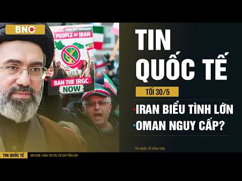 Tin Quốc Tế 30/5: Biểu tình cực đoan tràn ngập Iran · Mỹ cảnh báo khẩn, Bán đảo Oman nguy cấp? thumbnail