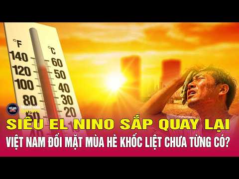 Siêu El Nino tăng tốc mạnh nhất lịch sử: Việt Nam đối mặt mùa hè khốc liệt chưa từng có?Thế giới 24h thumbnail