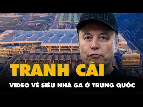 Tỉ phú Elon Musk gây tranh cãi khi chia sẻ video về siêu nhà ga ở Trung Quốc thumbnail