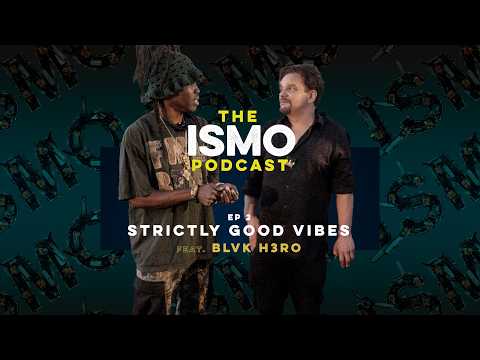 The ISMO Podcast EP 2 | Strictly Good Vibes feat BLVK H3RO thumbnail