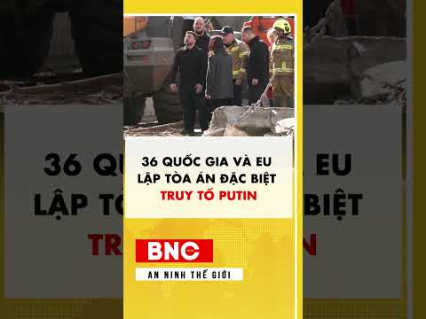36 quốc gia và EU lập tòa án đặc biệt truy tố Putin thumbnail