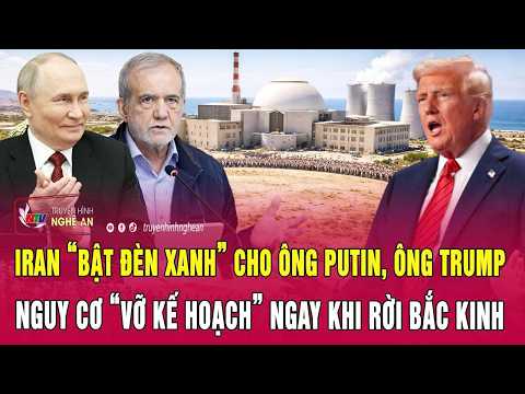 Nóng: Iran “bật đèn xanh” cho ông Putin, ông Trump nguy cơ “vỡ kế hoạch” ngay khi rời Bắc Kinh thumbnail